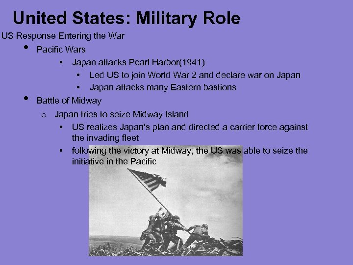 United States: Military Role US Response Entering the War • • Pacific Wars §