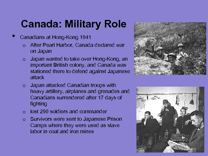 Canada: Military Role • Canadians at Hong-Kong 1941 o After Pearl Harbor, Canada declared