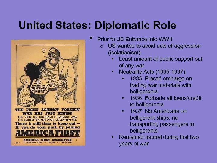 United States: Diplomatic Role • Prior to US Entrance into WWII o US wanted