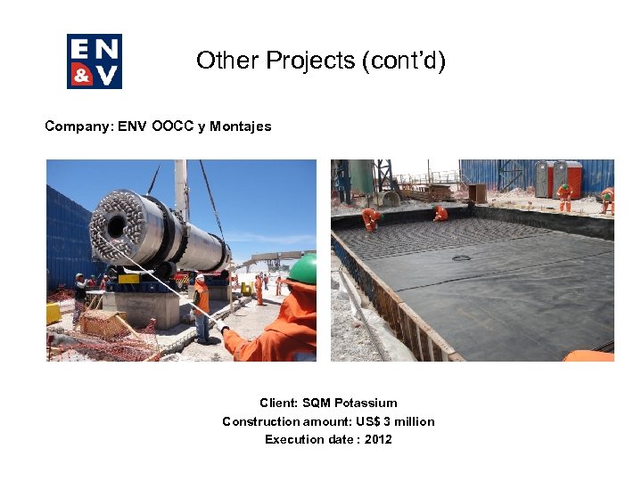 Other Projects (cont’d) Company: ENV OOCC y Montajes Client: SQM Potassium Construction amount: US$