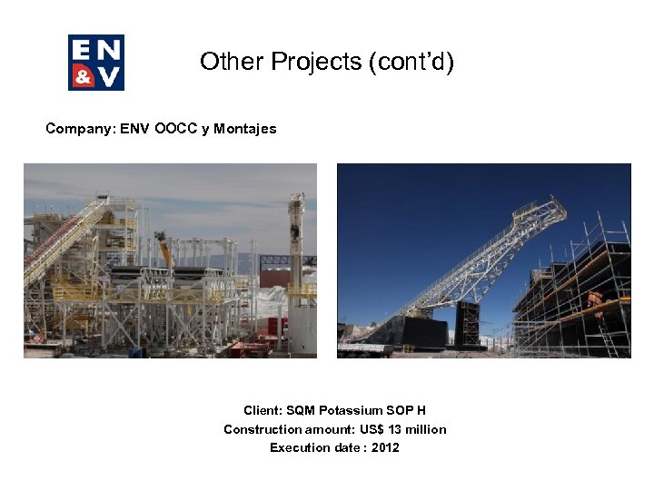 Other Projects (cont’d) Company: ENV OOCC y Montajes Client: SQM Potassium SOP H Construction