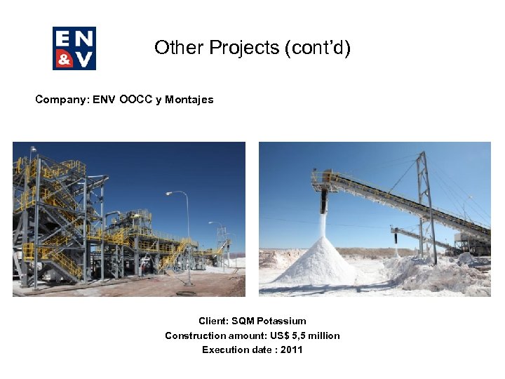 Other Projects (cont’d) Company: ENV OOCC y Montajes Client: SQM Potassium Construction amount: US$