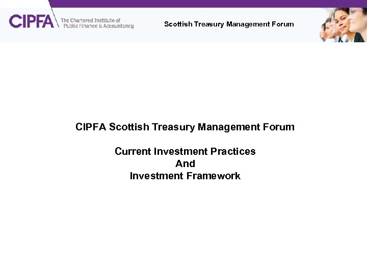 Scottish Treasury Management Forum CIPFA Scottish Treasury Management Forum Current Investment Practices And Investment