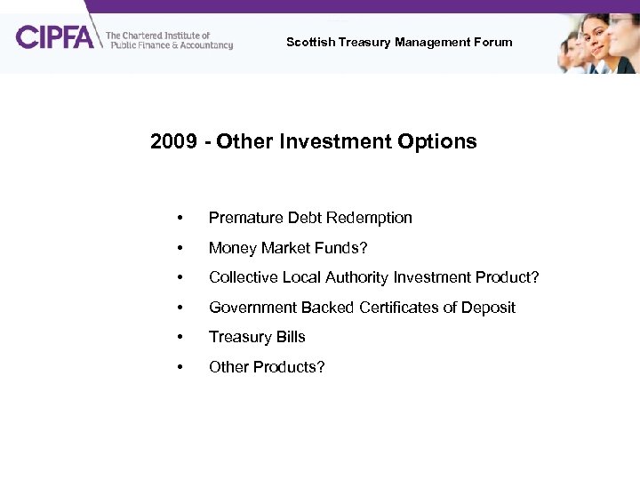 Scottish Treasury Management Forum 2009 - Other Investment Options • Premature Debt Redemption •