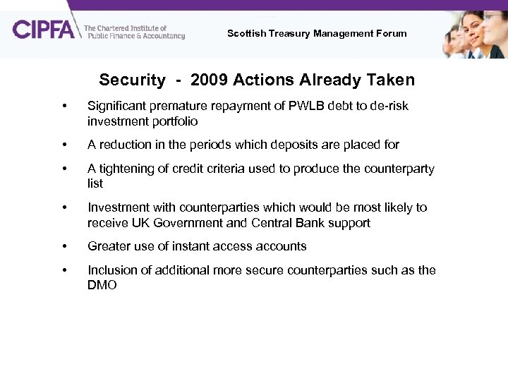 Scottish Treasury Management Forum Security - 2009 Actions Already Taken • Significant premature repayment