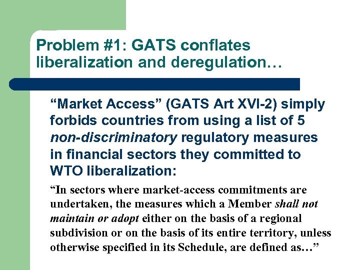 Problem #1: GATS conflates liberalization and deregulation… “Market Access” (GATS Art XVI-2) simply forbids
