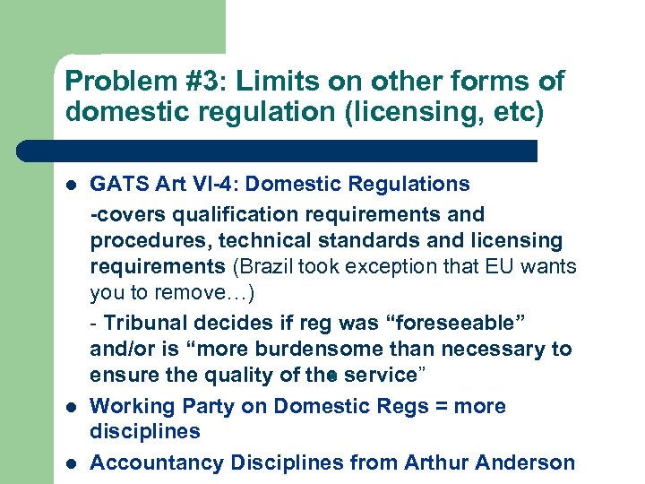 Problem #3: Limits on other forms of domestic regulation (licensing, etc) l l l