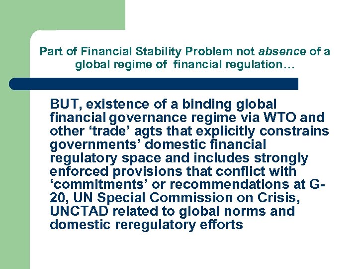 Part of Financial Stability Problem not absence of a global regime of financial regulation…