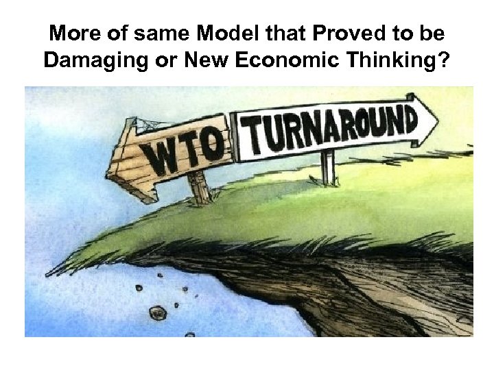 More of same Model that Proved to be Damaging or New Economic Thinking? 