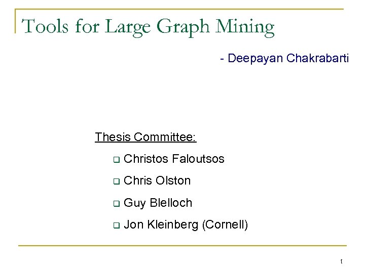 Tools for Large Graph Mining - Deepayan Chakrabarti Thesis Committee: q Christos Faloutsos q