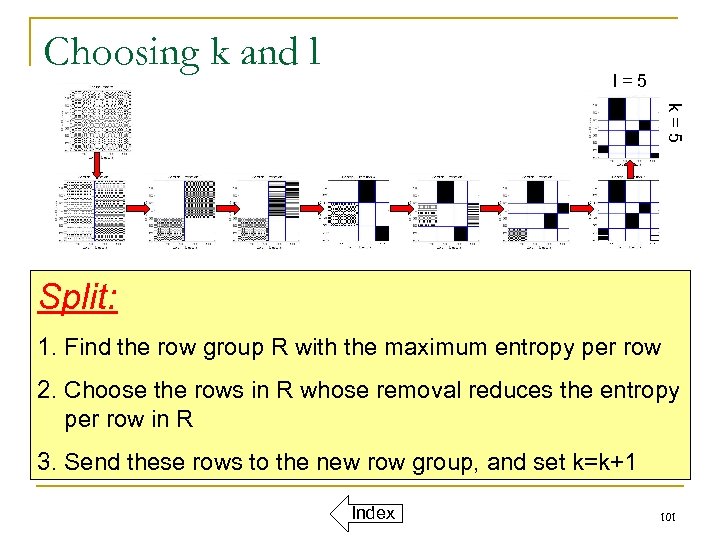 Choosing k and l l=5 k=5 Split: 1. Find the row group R with
