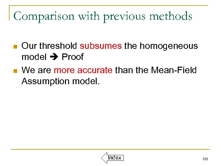 Comparison with previous methods n n Our threshold subsumes the homogeneous model Proof We