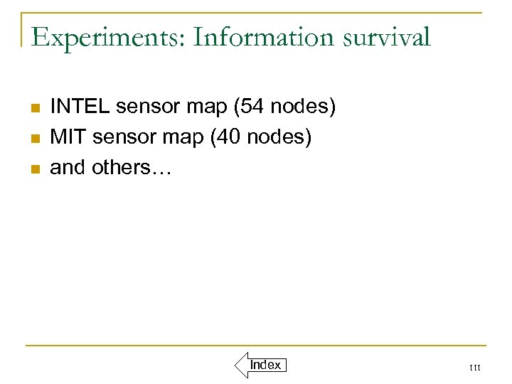 Experiments: Information survival n n n INTEL sensor map (54 nodes) MIT sensor map