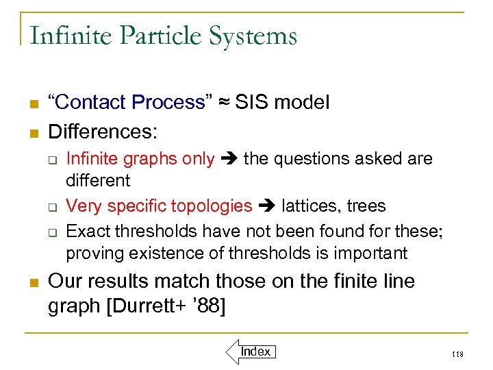 Infinite Particle Systems n n “Contact Process” ≈ SIS model Differences: q q q