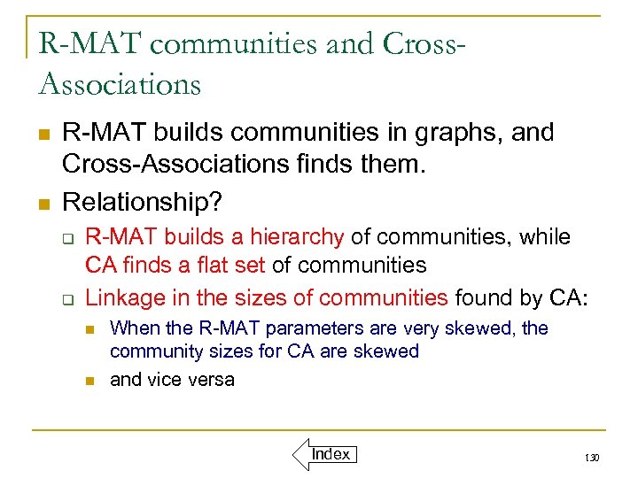 R-MAT communities and Cross. Associations n n R-MAT builds communities in graphs, and Cross-Associations