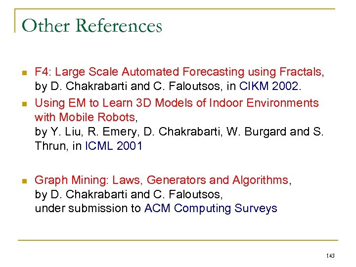 Other References n n n F 4: Large Scale Automated Forecasting using Fractals, by