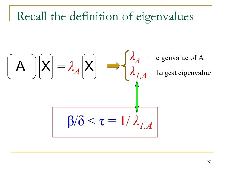 Recall the definition of eigenvalues A X = λA X λA = eigenvalue of