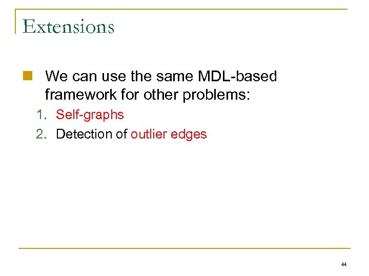Extensions n We can use the same MDL-based framework for other problems: 1. Self-graphs