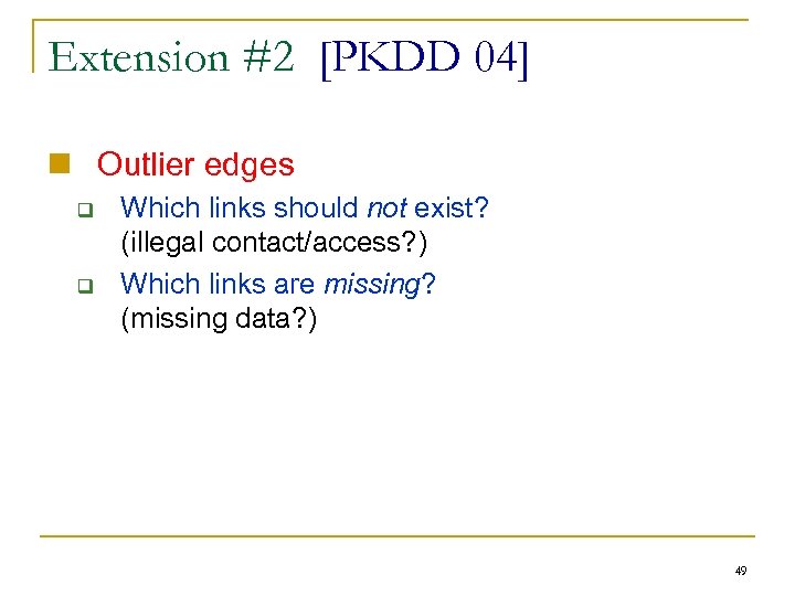Extension #2 [PKDD 04] n Outlier edges q q Which links should not exist?
