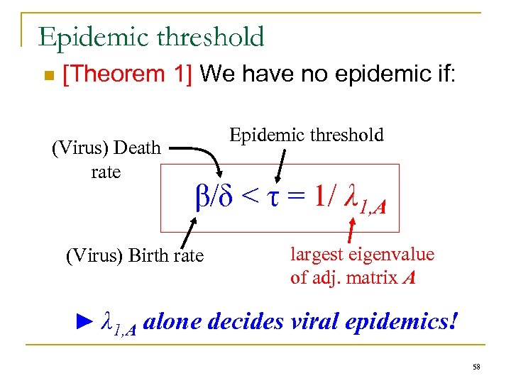Epidemic threshold n [Theorem 1] We have no epidemic if: (Virus) Death rate Epidemic
