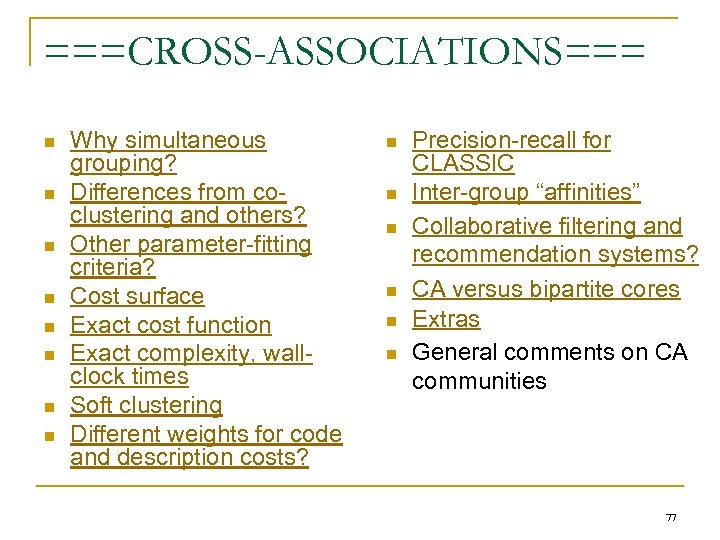 ===CROSS-ASSOCIATIONS=== n n n n Why simultaneous grouping? Differences from coclustering and others? Other