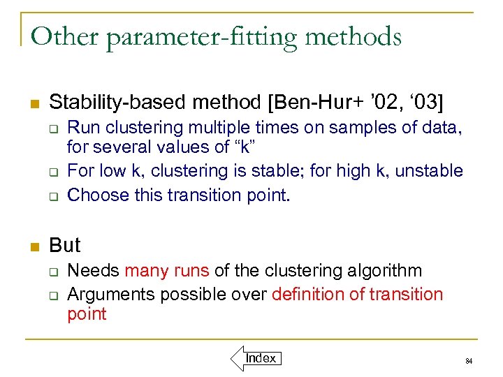 Other parameter-fitting methods n Stability-based method [Ben-Hur+ ’ 02, ‘ 03] q q q