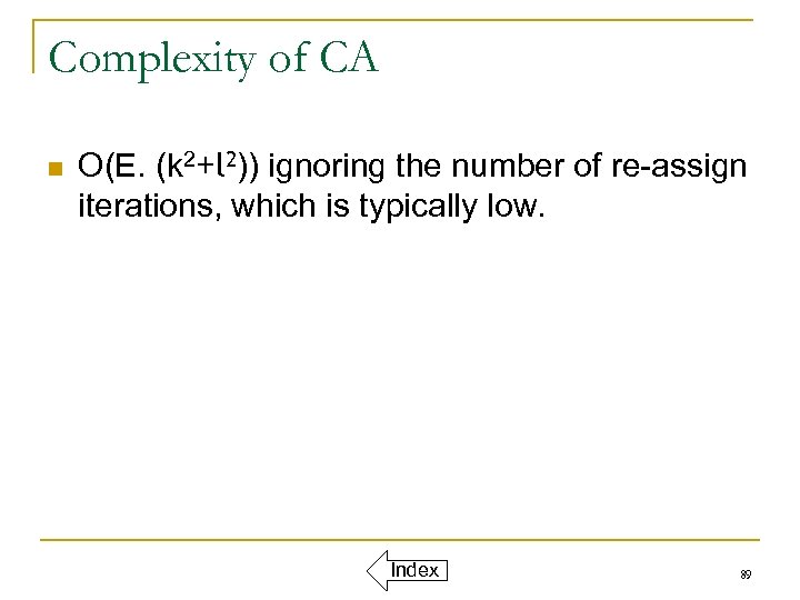 Complexity of CA n O(E. (k 2+l 2)) ignoring the number of re-assign iterations,