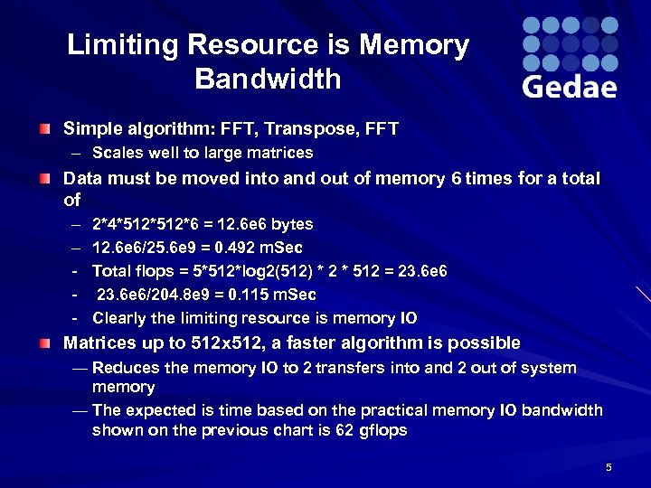 Limiting Resource is Memory Bandwidth Simple algorithm: FFT, Transpose, FFT – Scales well to