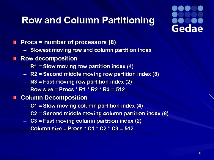 Row and Column Partitioning Procs = number of processors (8) – Slowest moving row