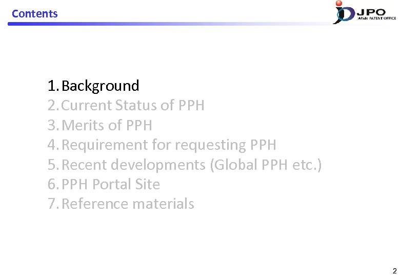 Contents 1. Background 2. Current Status of PPH 3. Merits of PPH 4. Requirement