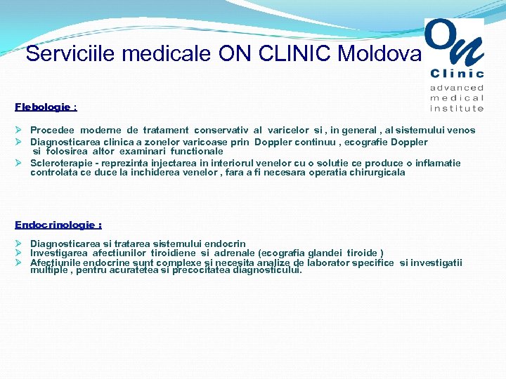 Serviciile medicale ON CLINIC Moldova Flebologie : Ø Procedee moderne de tratament conservativ al