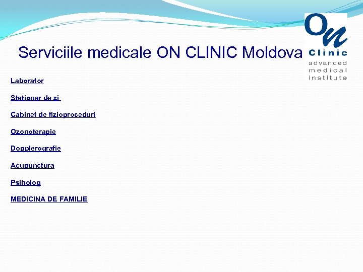 Serviciile medicale ON CLINIC Moldova Laborator Stationar de zi Cabinet de fizioproceduri Ozonoterapie Dopplerografie