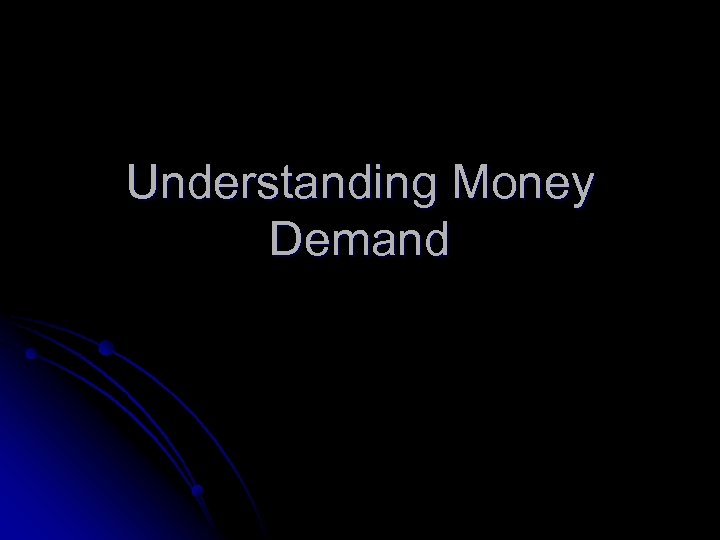 Understanding Money Demand 