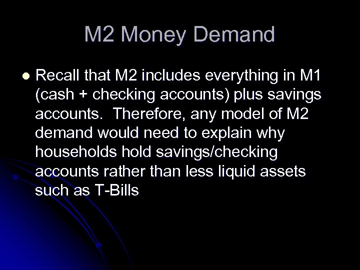 M 2 Money Demand l Recall that M 2 includes everything in M 1