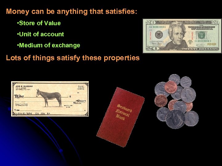 Money can be anything that satisfies: • Store of Value • Unit of account