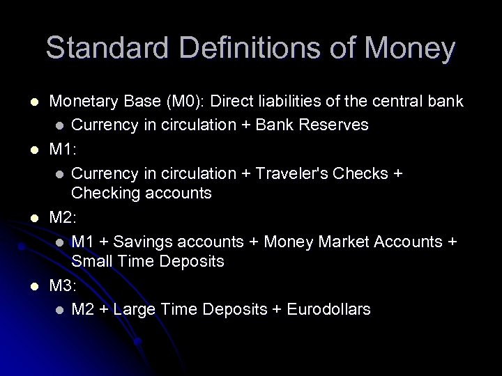 Standard Definitions of Money l l Monetary Base (M 0): Direct liabilities of the
