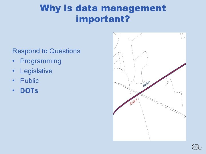 Why is data management important? Respond to Questions • Programming • Legislative • Public