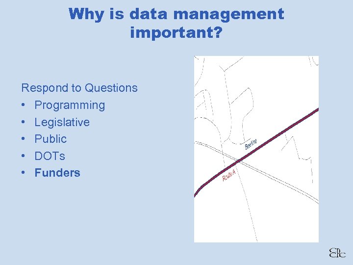 Why is data management important? Respond to Questions • Programming • Legislative • Public