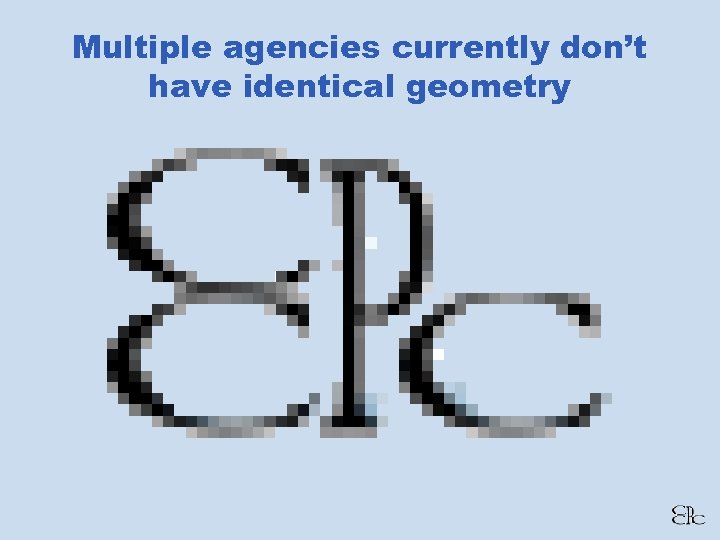 Multiple agencies currently don’t have identical geometry 