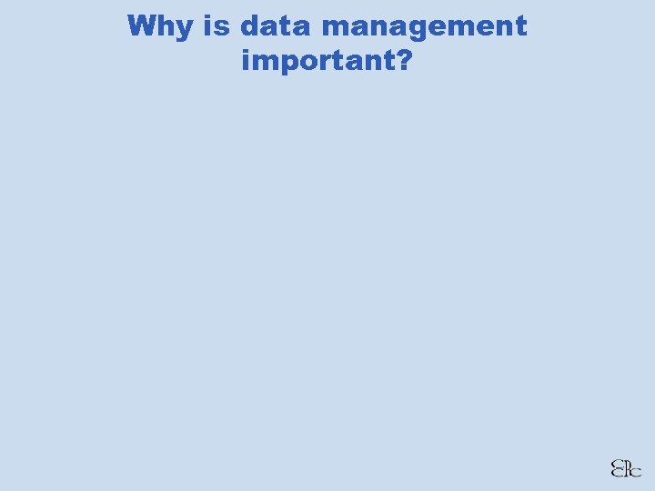 Why is data management important? 