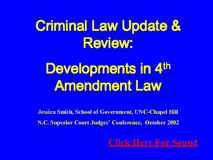 Criminal Law Update & Review: Developments in 4 th Amendment Law Jessica Smith, School