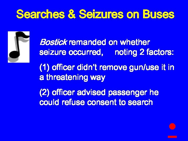 Searches & Seizures on Buses Bostick remanded on whether seizure occurred, noting 2 factors: