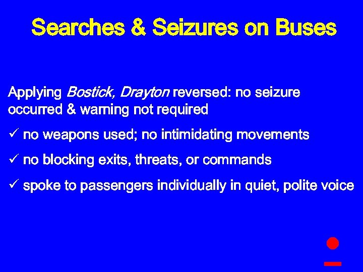 Searches & Seizures on Buses Applying Bostick, Drayton reversed: no seizure occurred & warning