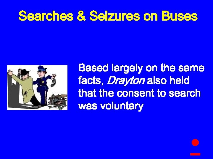 Searches & Seizures on Buses Based largely on the same facts, Drayton also held