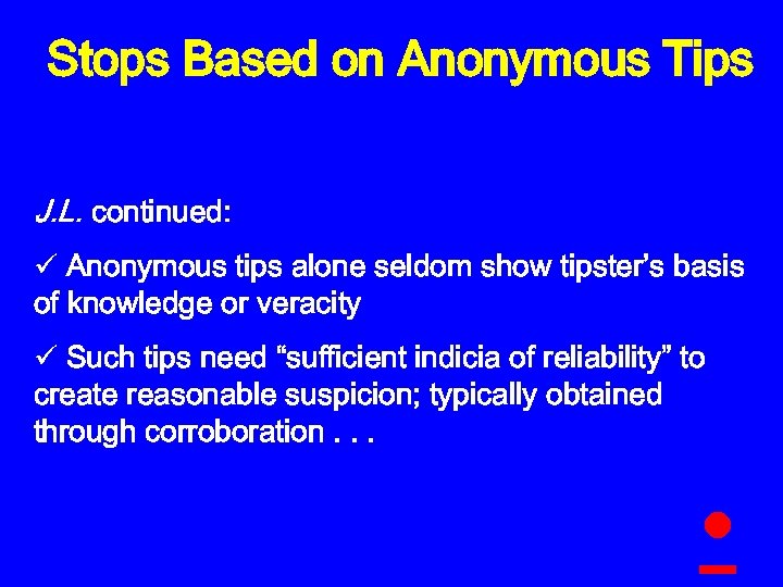 Stops Based on Anonymous Tips J. L. continued: ü Anonymous tips alone seldom show