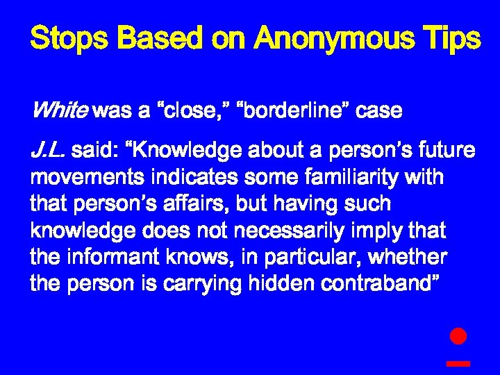 Stops Based on Anonymous Tips White was a “close, ” “borderline” case J. L.