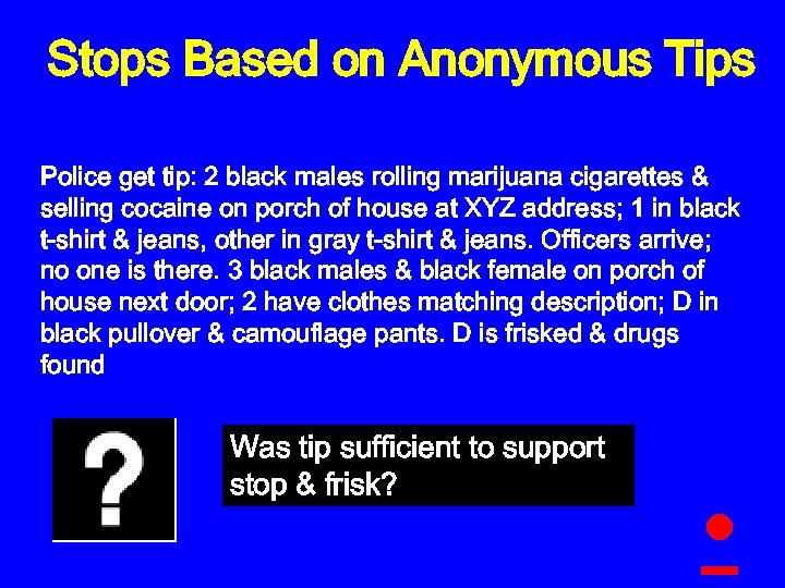 Stops Based on Anonymous Tips Police get tip: 2 black males rolling marijuana cigarettes