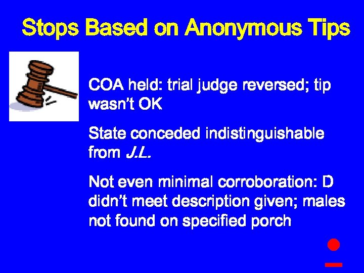 Stops Based on Anonymous Tips COA held: trial judge reversed; tip wasn’t OK State