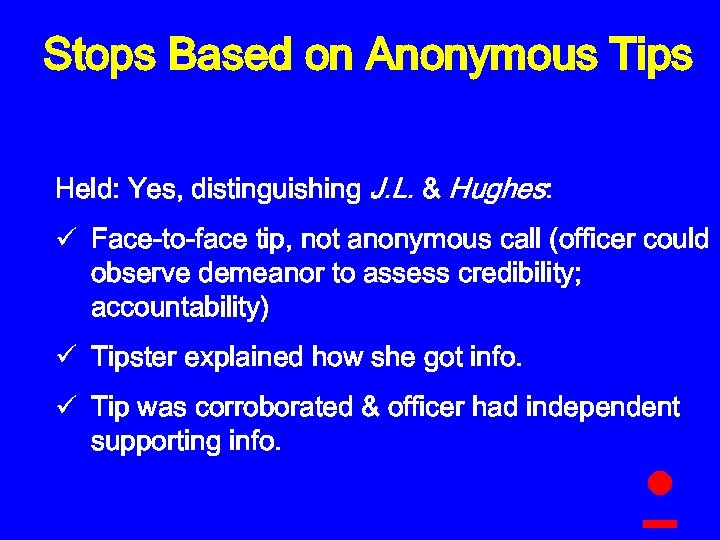 Stops Based on Anonymous Tips Held: Yes, distinguishing J. L. & Hughes: ü Face-to-face