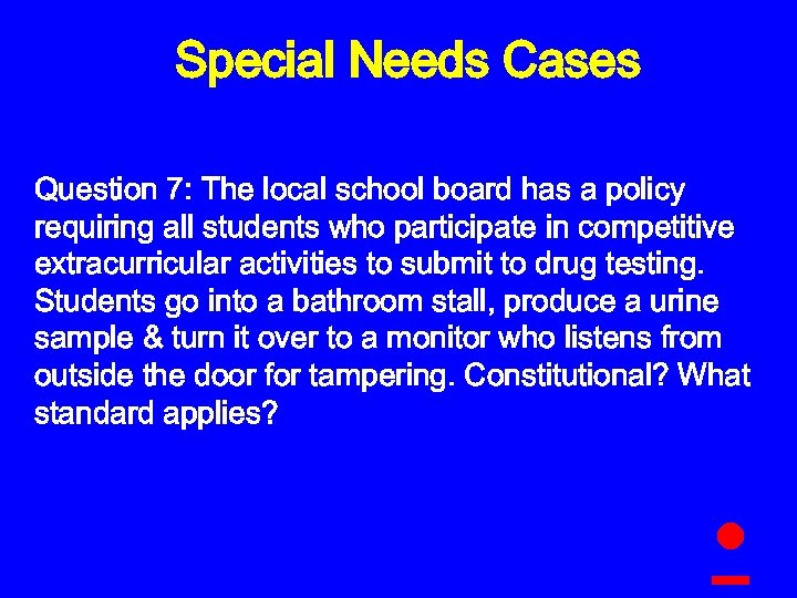 Special Needs Cases Question 7: The local school board has a policy requiring all